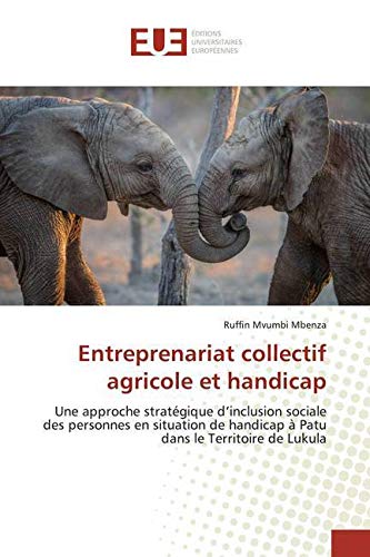 Entreprenariat collectif agricole et handicap: Une approche stratégique d’inclusion sociale des personnes en situation de handicap à Patu dans le Territoire de Lukula book