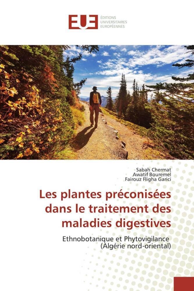 Les plantes préconisées dans le traitement des maladies digestives: Ethnobotanique et Phytovigilance (Algérie nord-oriental) book