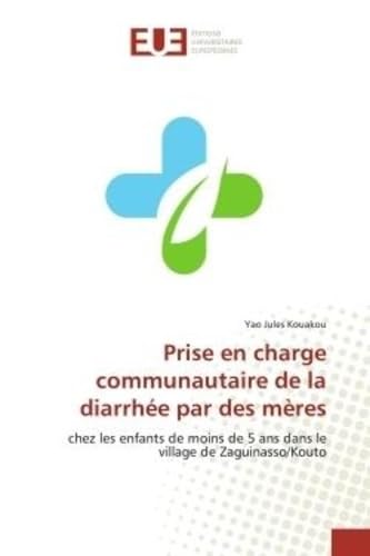 Prise en charge communautaire de la diarrhée par des mères: chez les enfants de moins de 5 ans dans le village de Zaguinasso/Kouto book