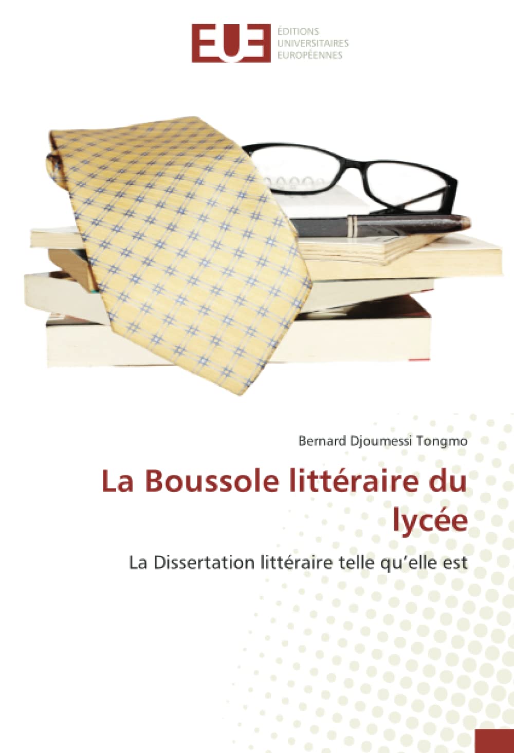 La Boussole littéraire du lycée: La Dissertation littéraire telle qu’elle est book