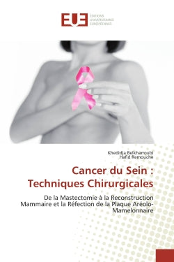 Cancer du Sein : Techniques Chirurgicales : De la Mastectomie à la Reconstruction Mammaire et la Réfection de la Plaque Aréolo-Mamelonnaire Medicine