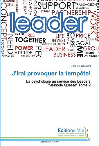 J'irai provoquer la tempête!: La psychologie au service des Leaders "Méthode Quasar" Tome 2 book