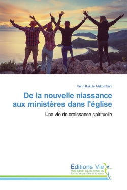 De la nouvelle niassance aux ministères dans l'église : Une vie de croissance spirituelle book