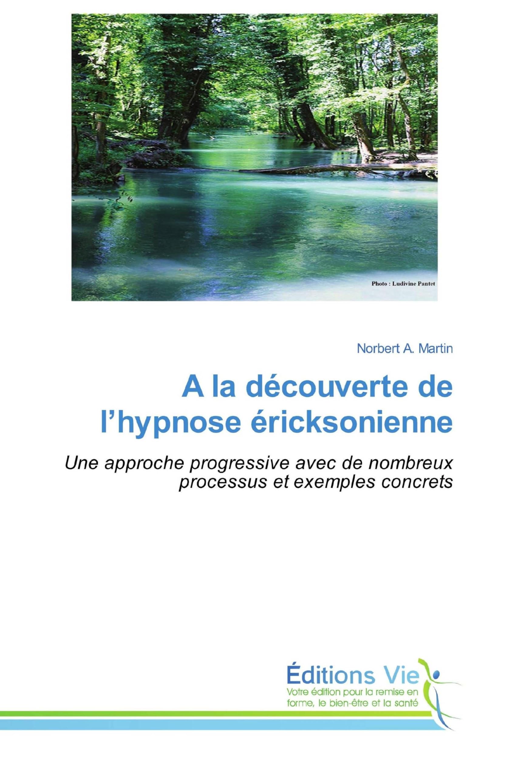 A la découverte de l'hypnose éricksonienne: Une approche progressive avec de nombreux processus et exemples concrets Medicine