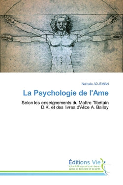 La Psychologie de l'Ame : Selon les enseignements du Maître Tibétain D.K. et des livres d'Alice A. Bailey Psychology