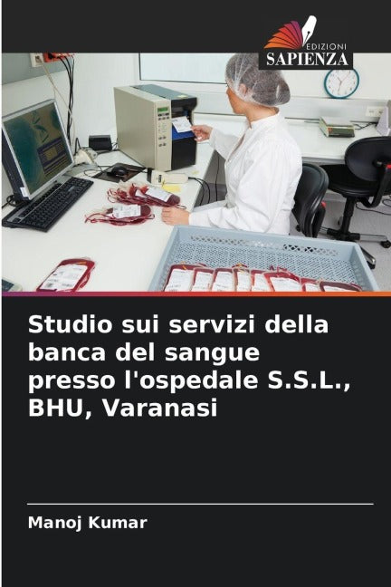 Studio sui servizi della banca del sangue presso l'ospedale S.S.L., BHU, Varanasi Medicine