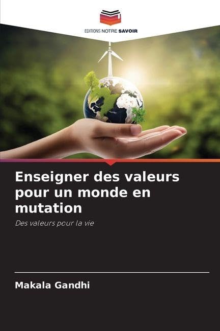 Enseigner des valeurs pour un monde en mutation: Des valeurs pour la vie Education & Training