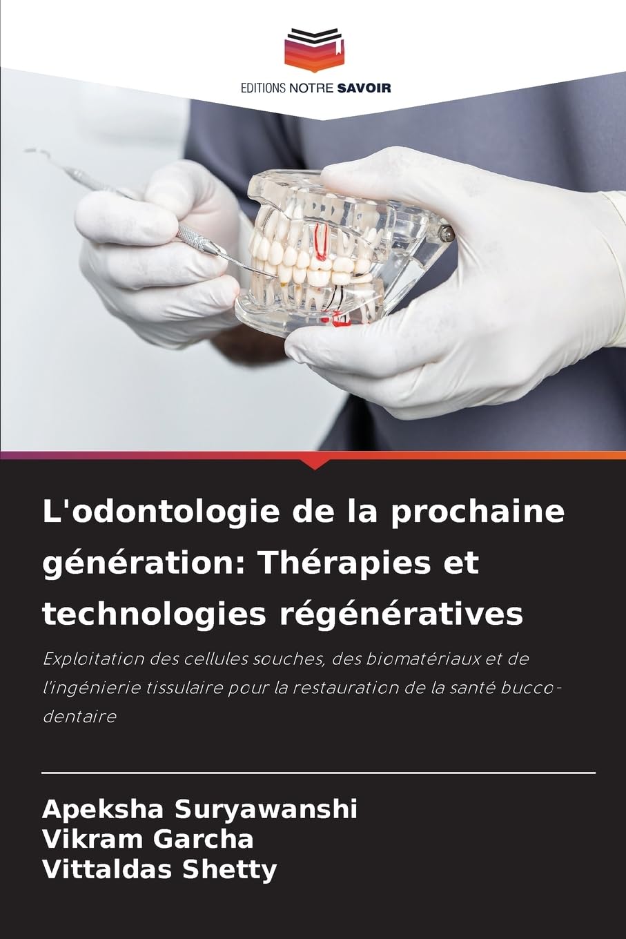 L'odontologie de la prochaine génération: Thérapies et technologies régénératives: Exploitation des cellules souches, des biomatériaux et de ... la restauration de la santé bucco-dentaire Medicine