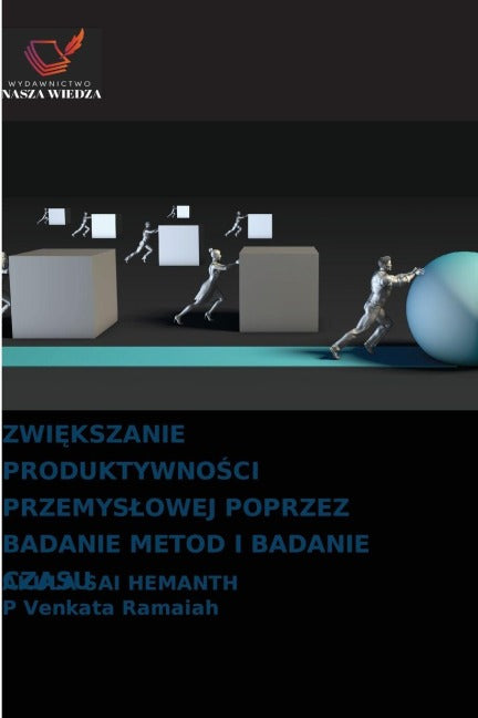 ZWI¿KSZANIE PRODUKTYWNO¿CI PRZEMYS¿OWEJ POPRZEZ BADANIE METOD I BADANIE CZASU Business & Technology