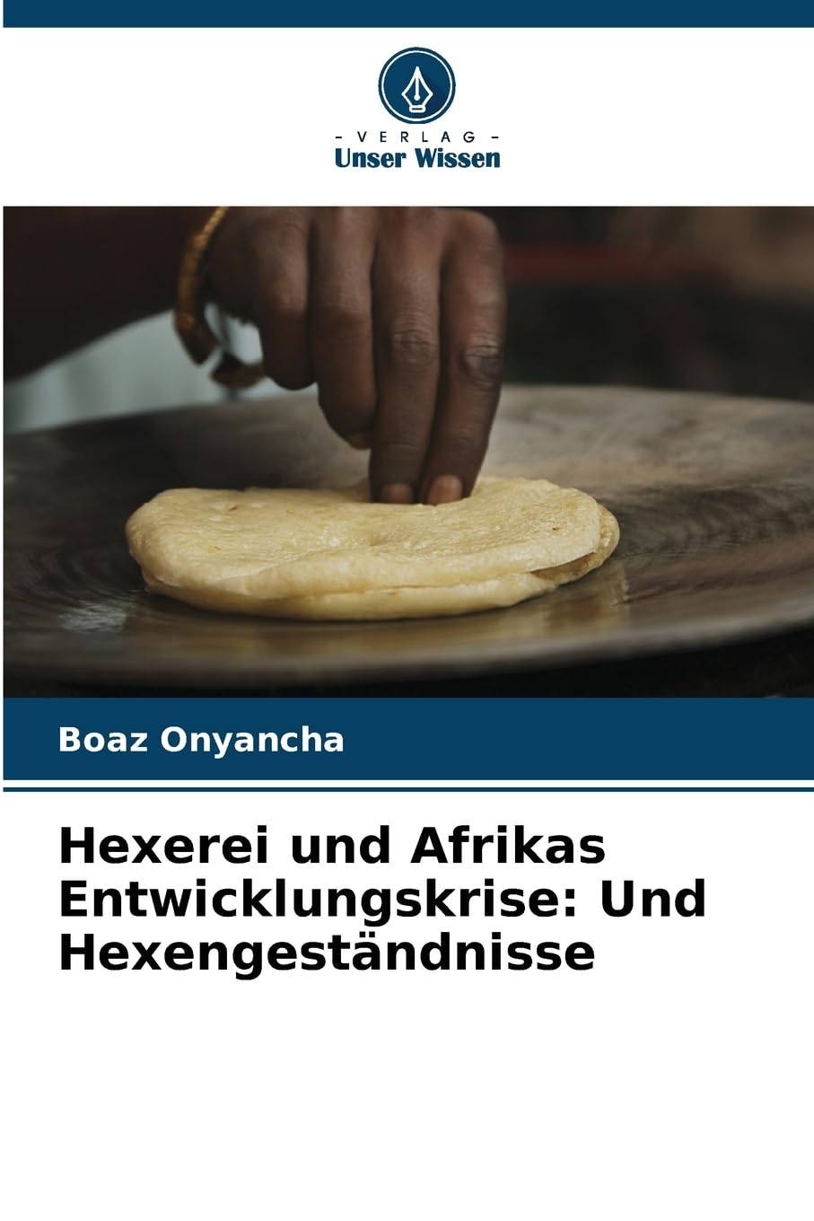 Hexerei und Afrikas Entwicklungskrise: Und Hexengeständnisse Religion & Esotericism