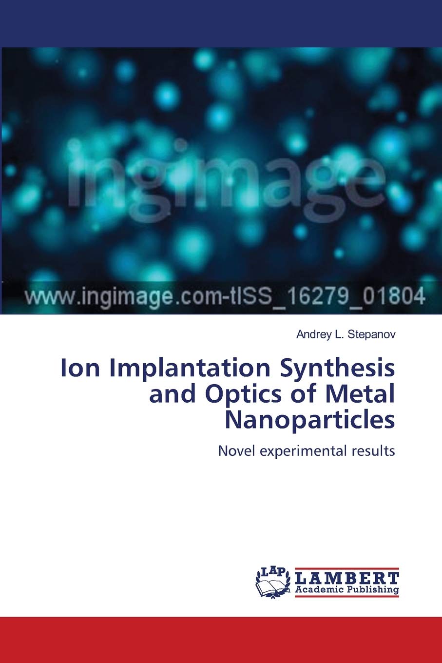 Ion Implantation Synthesis and Optics of Metal Nanoparticles book