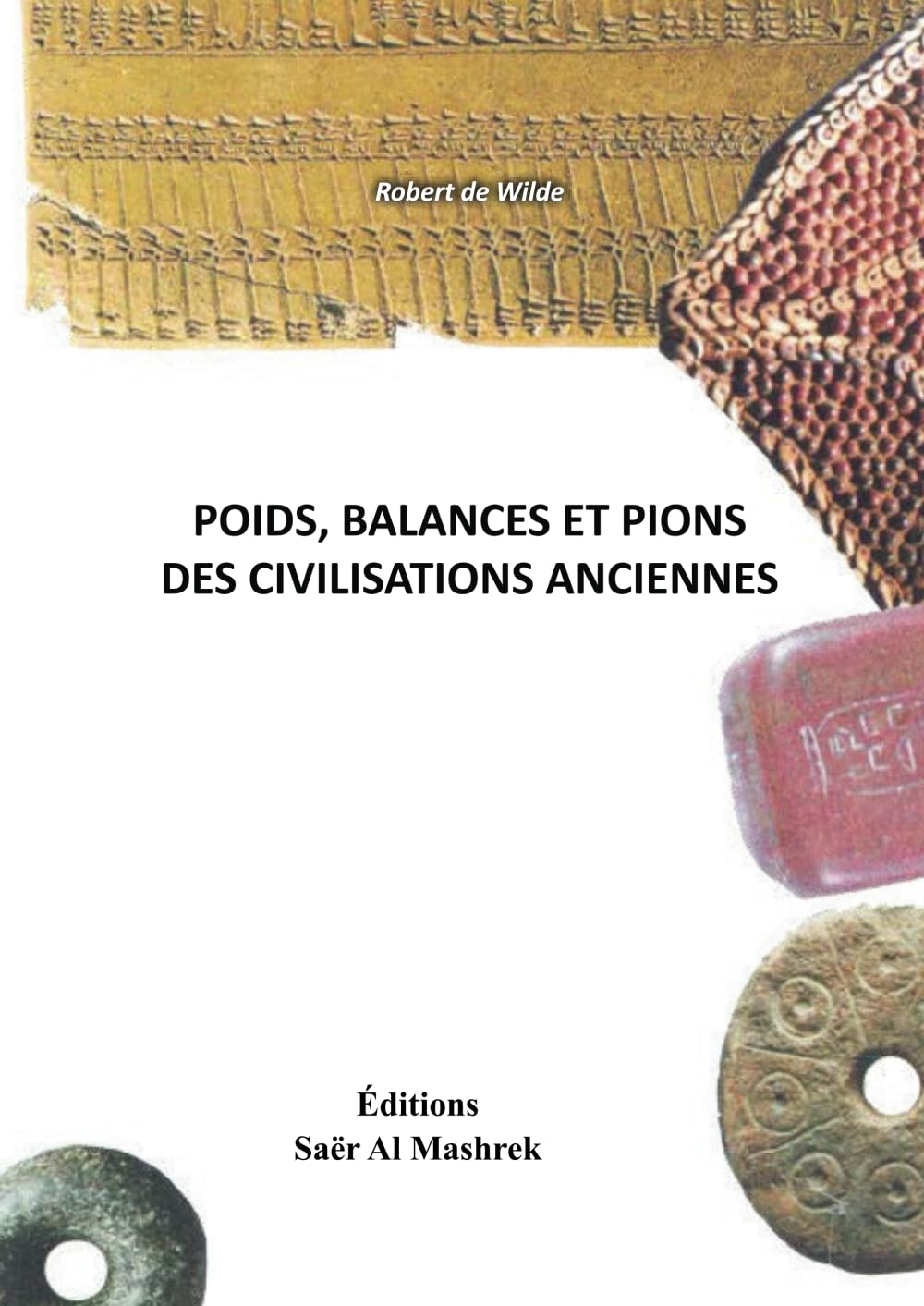 POIDS, BALANCES ET PIONS DES CIVILISATIONS ANCIENNES: VOLUME 1 POIDS ET BALANCES book