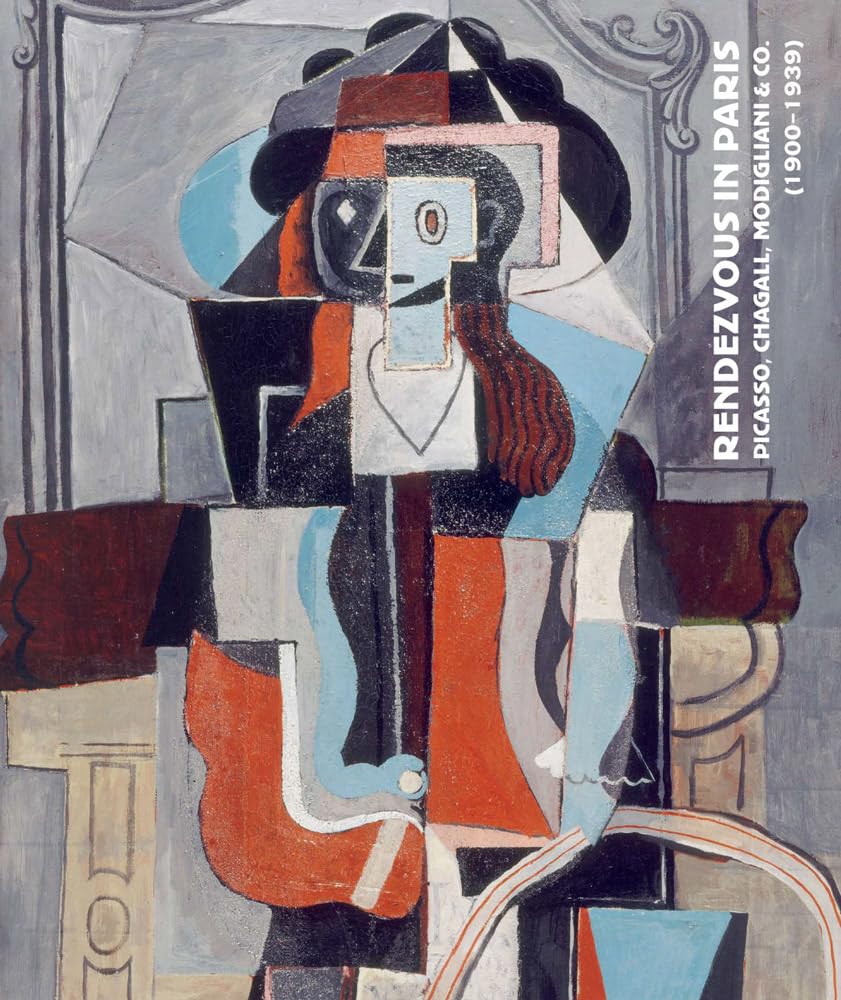 Rendezvous in Paris: Picasso, Chagall, Modigliani & Co. (1900-1939) book