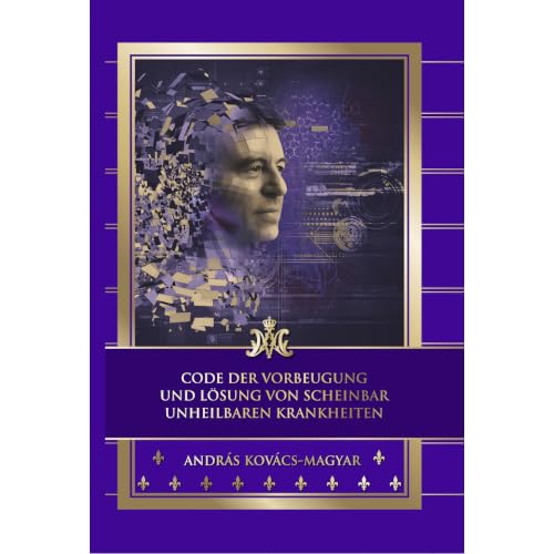 Code der Vorbeugung und Lösung von scheinbar unheilbaren Krankheiten - Gedrucktes Buch von András Kovács-Magyar, 270 Seiten, Deutsch Books