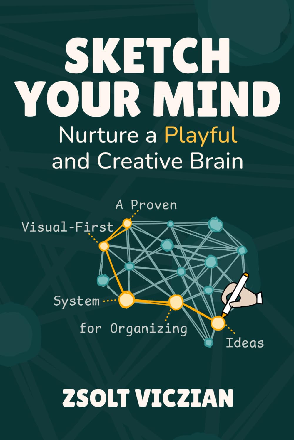 Sketch Your Mind: Nurture a Playful and Creative Brain Business, Finance & Career