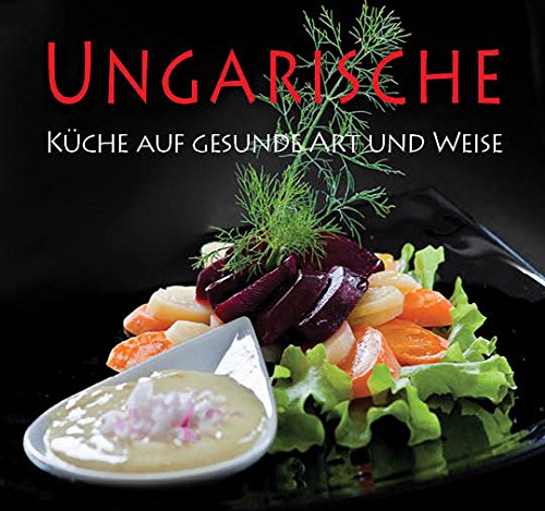 Ungarische Küche auf gesunde Art und Weise Books