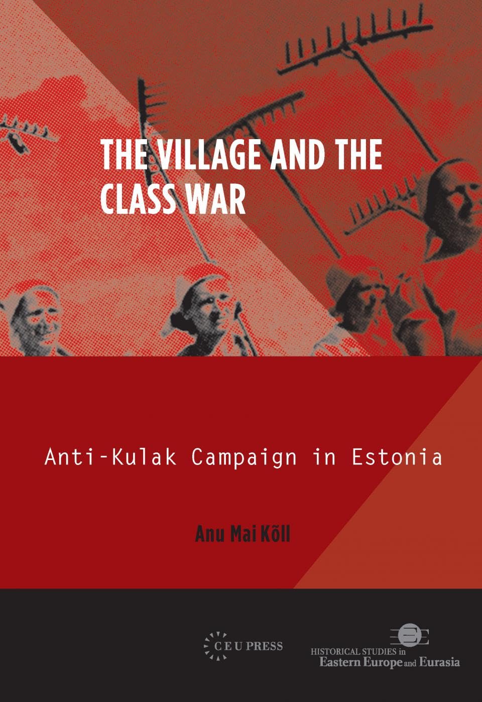 The Village and the Class War: Anti-Kulak Campaign in Estonia (Historical Studies in Eastern Europe and Eurasia, 2, Band 2) Social Sciences