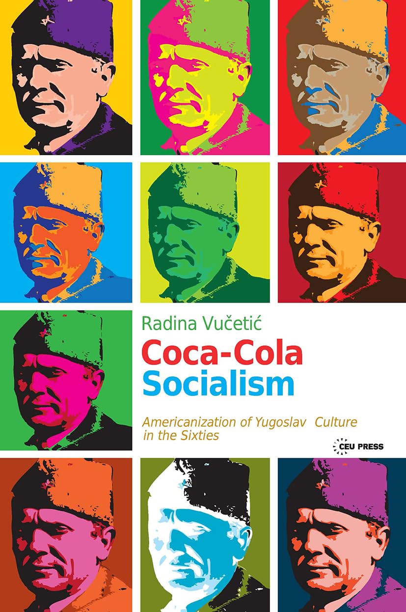 Coca-Cola Socialism: Americanization of Yugoslav Culture in the Sixties Philosophy