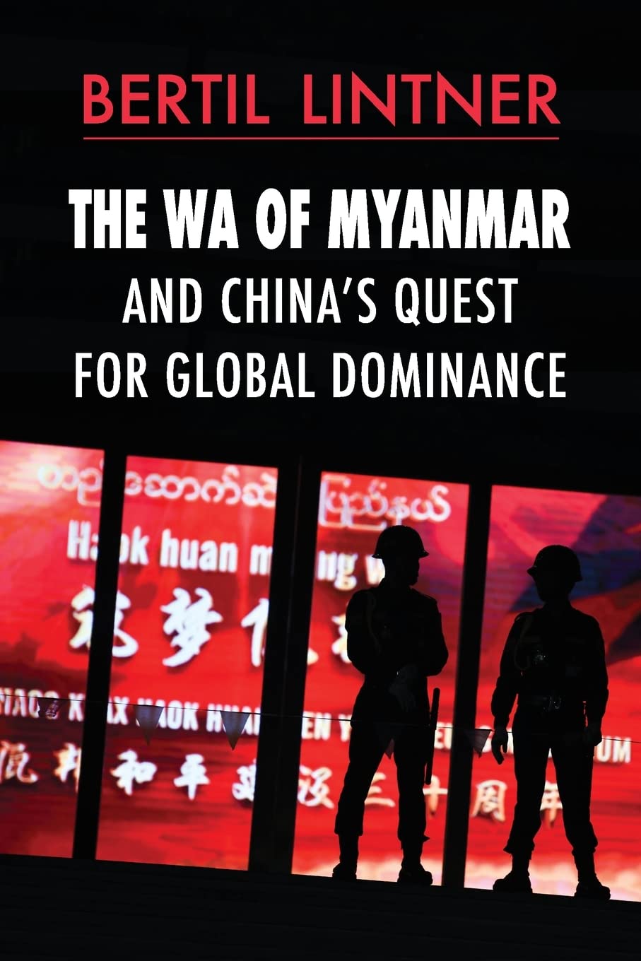 The Wa of Myanmar and China's Quest for Global Dominance Politics & History
