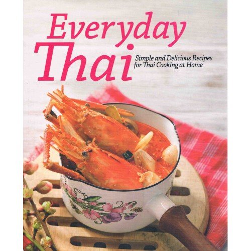 Everyday Thai:(4 Color) Simple and Delicious Recipes for Thai Cooking At Home Books