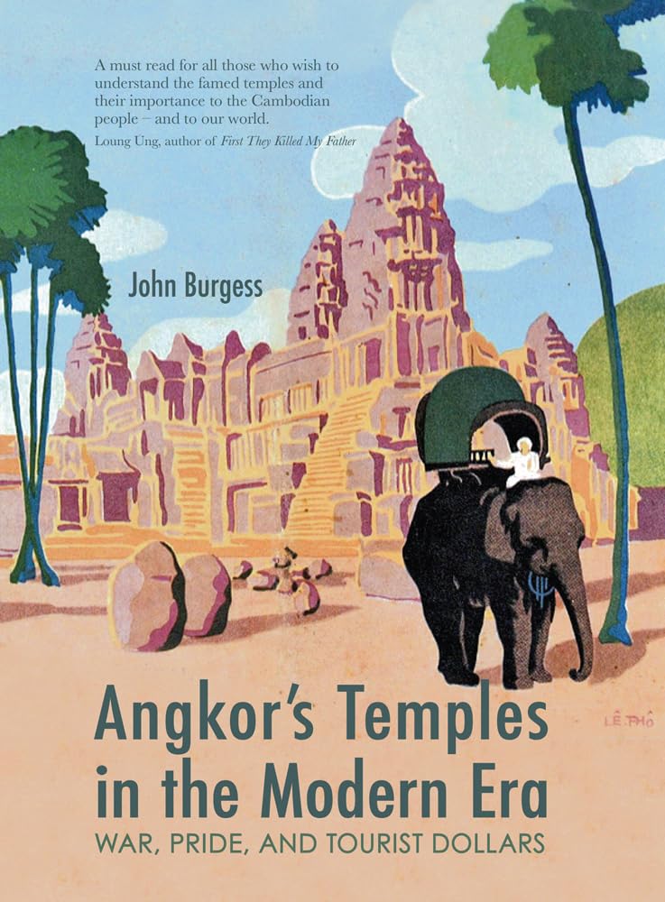 Angkor's Temples in the Modern Era: War, Pride and Tourist Dollars Architecture