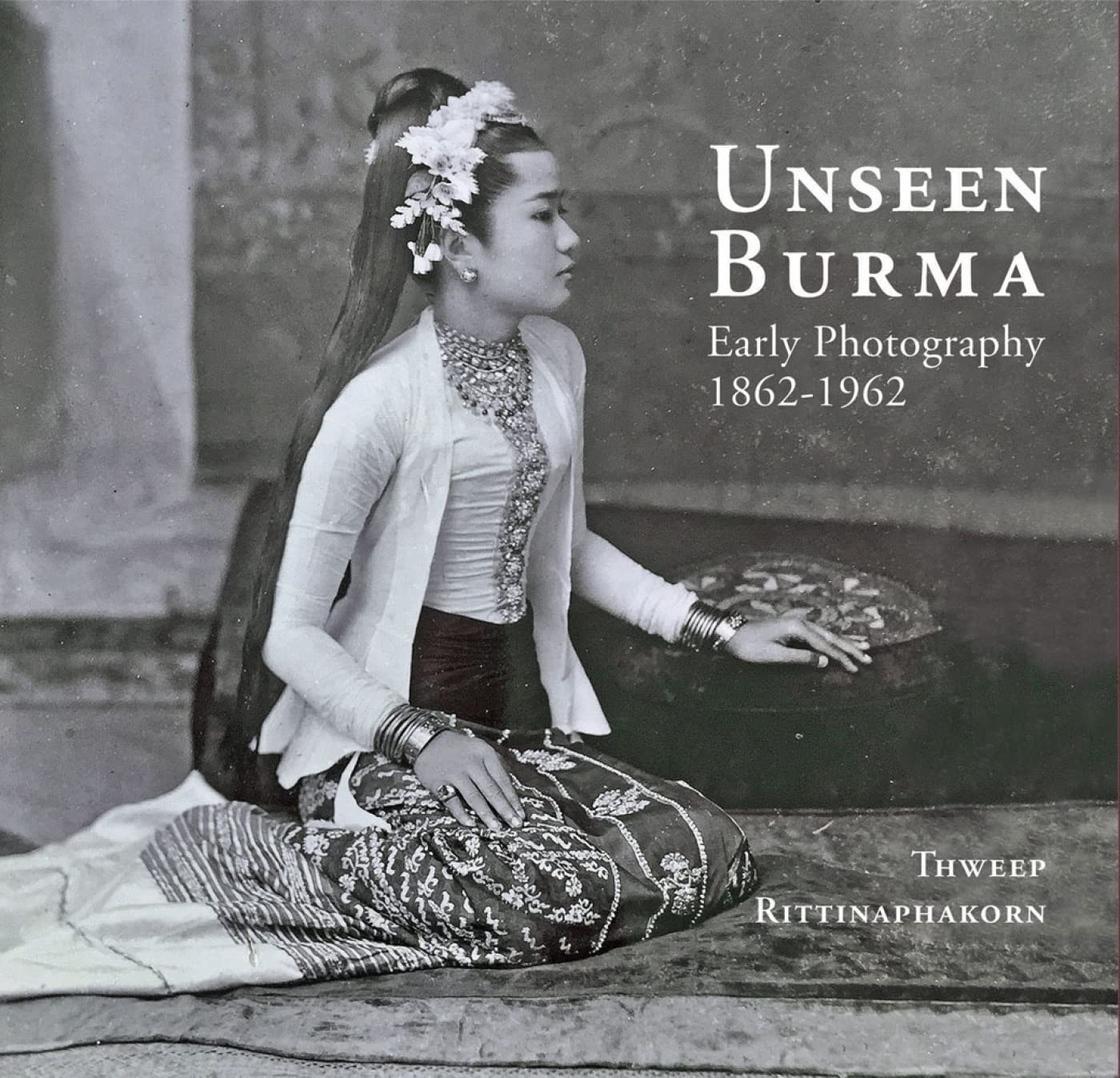 Unseen Burma: Early Photography 1862-1962 Film, Art & Culture