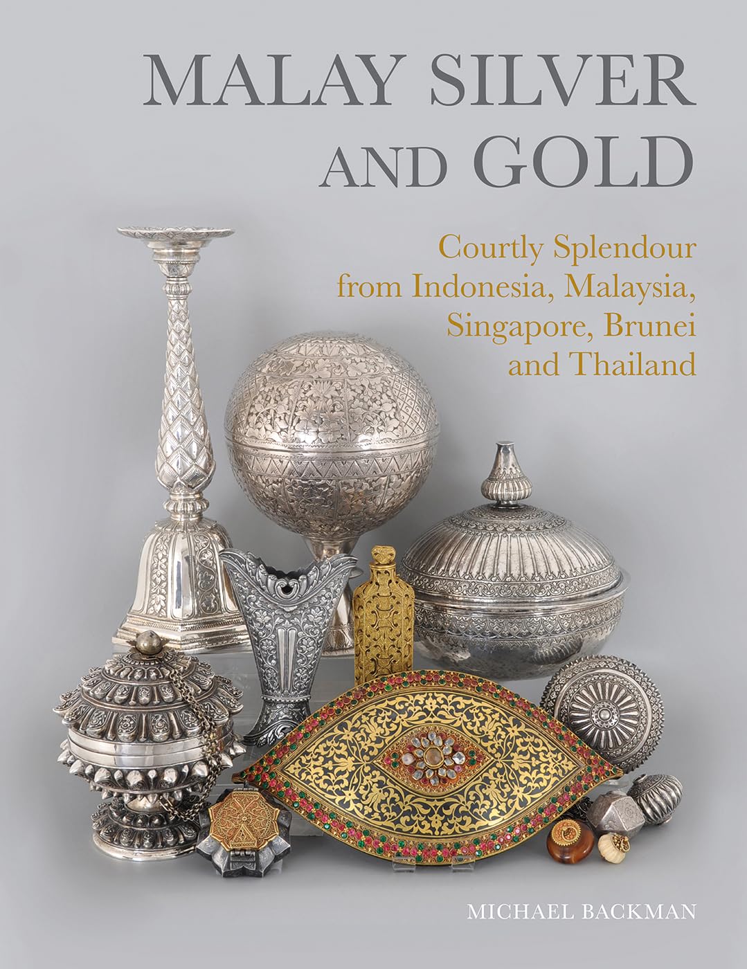 Malay Silver & Gold: Courtly Splendour from Indonesia, Malaysia, Singapore, Brunei and Thailand Film, Art & Culture