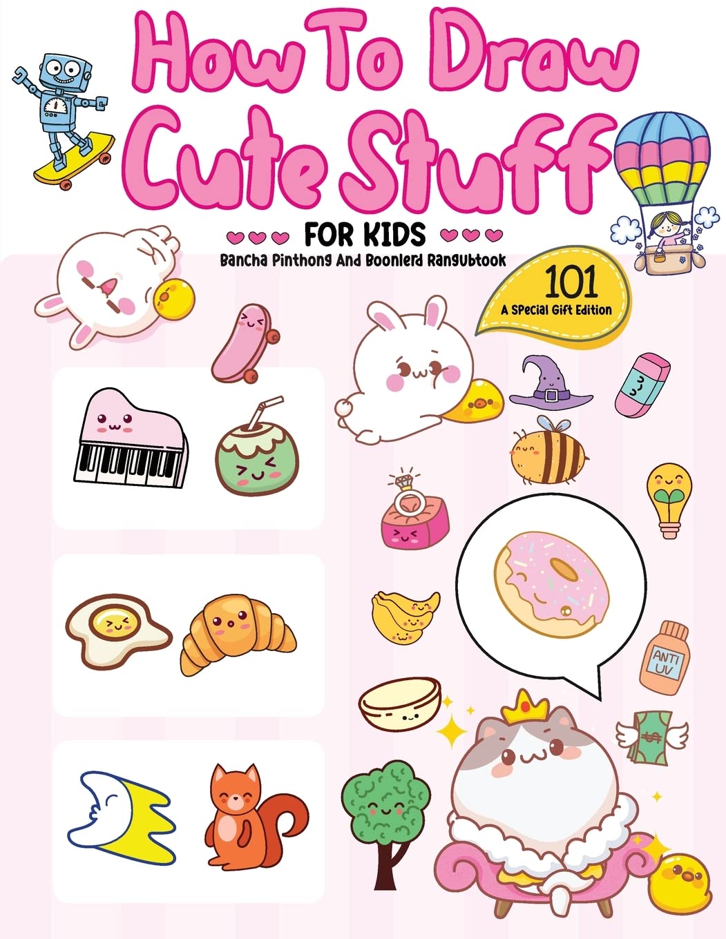 How To Draw 101 Cute Stuff For Kids: A Step-by-Step Guide to Drawing Fun and Adorable Characters! (A Special Gift Edition) Film, Art & Culture