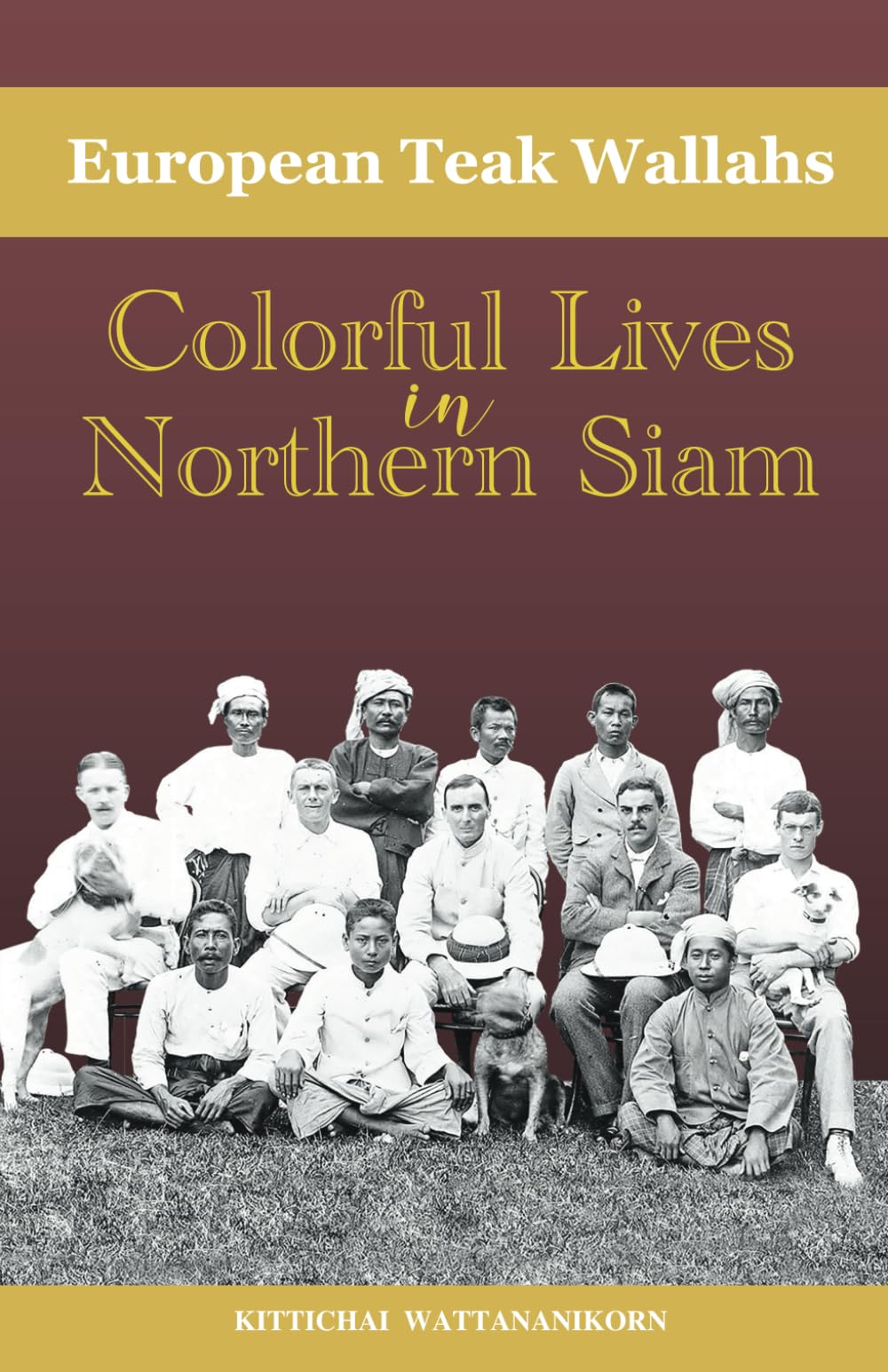 European Teak Wallahs: Colorful Lives in Northern Siam Politics & History