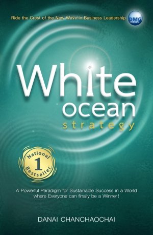 White Ocean Strategy (White Ocean Strategy. Ride the Crest of the New Wave in Business Leadership. A Powerful Paradigm for Sustainable Success in a World Where Everyone can finally be a Winner!) Books