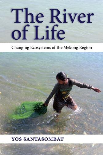 The River of Life: Changing Ecosystems of the Mekong Region book