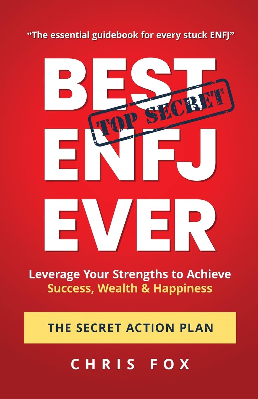 Best ENFJ Ever: The Secret Action Plan: Leverage Your Strengths to Achieve Success, Wealth & Happiness Business, Finance & Career