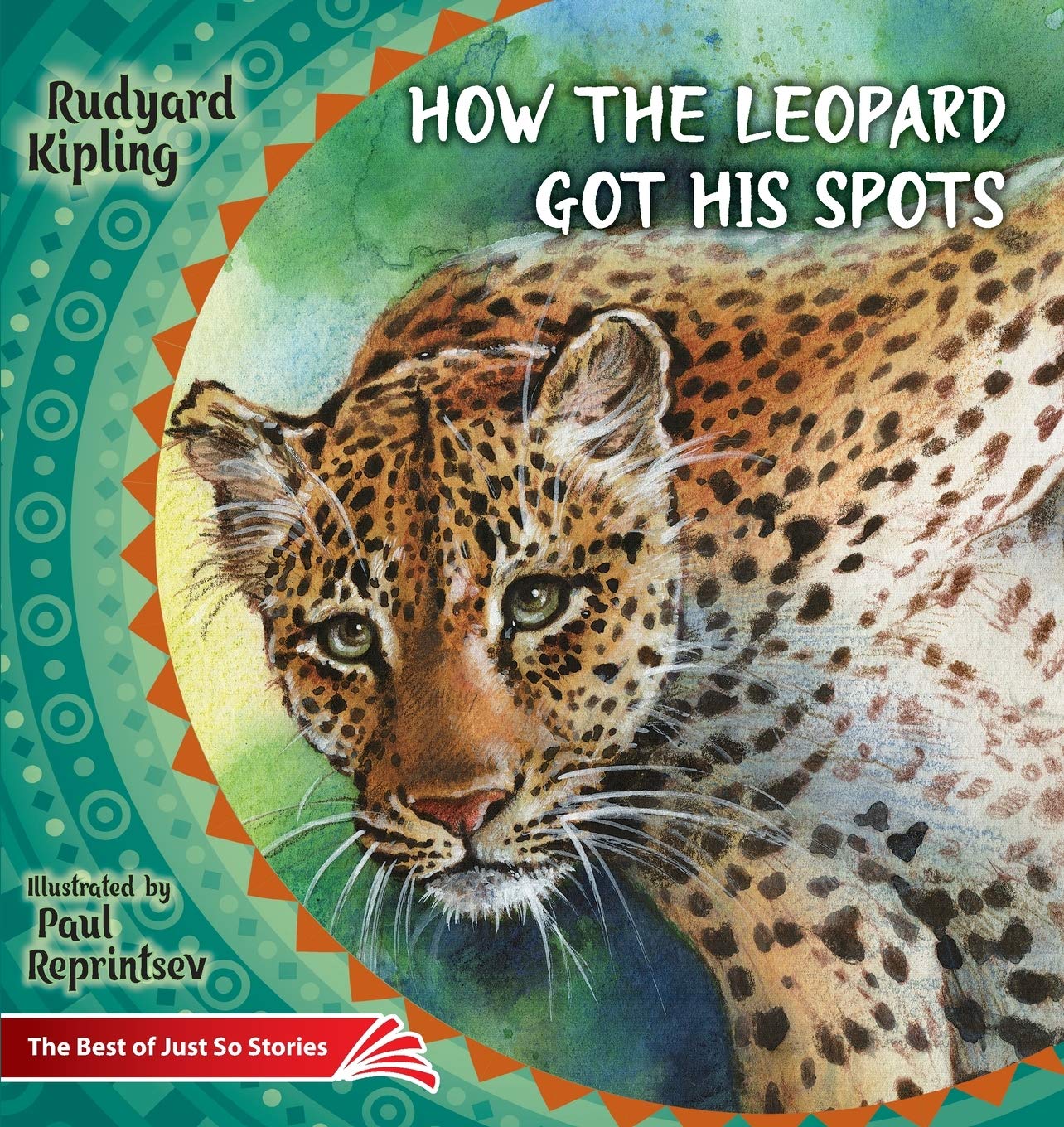 How the Leopard Got His Spots: The Best of Just So Stories (Illustrated Children's Classics Collection, Band 4) Classics