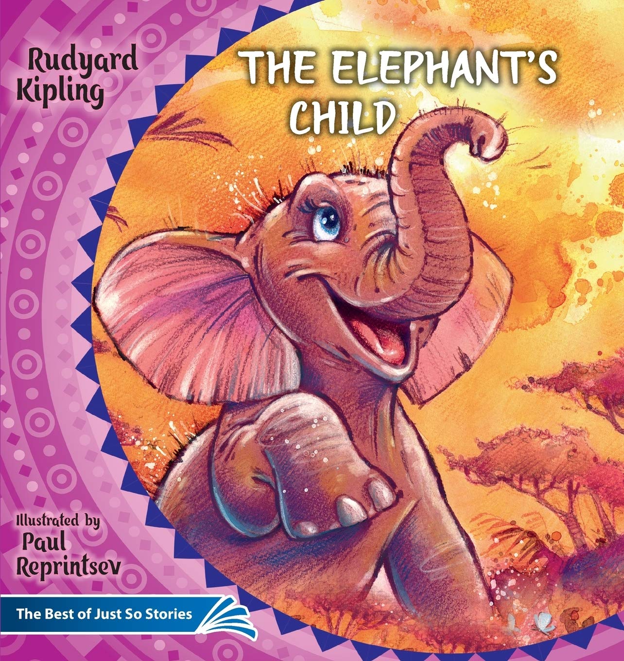 The Elephant's Child. How the Camel Got His Hump.: The Best of Just So Stories (Illustrated Children's Classics Collection, Band 4) Classics
