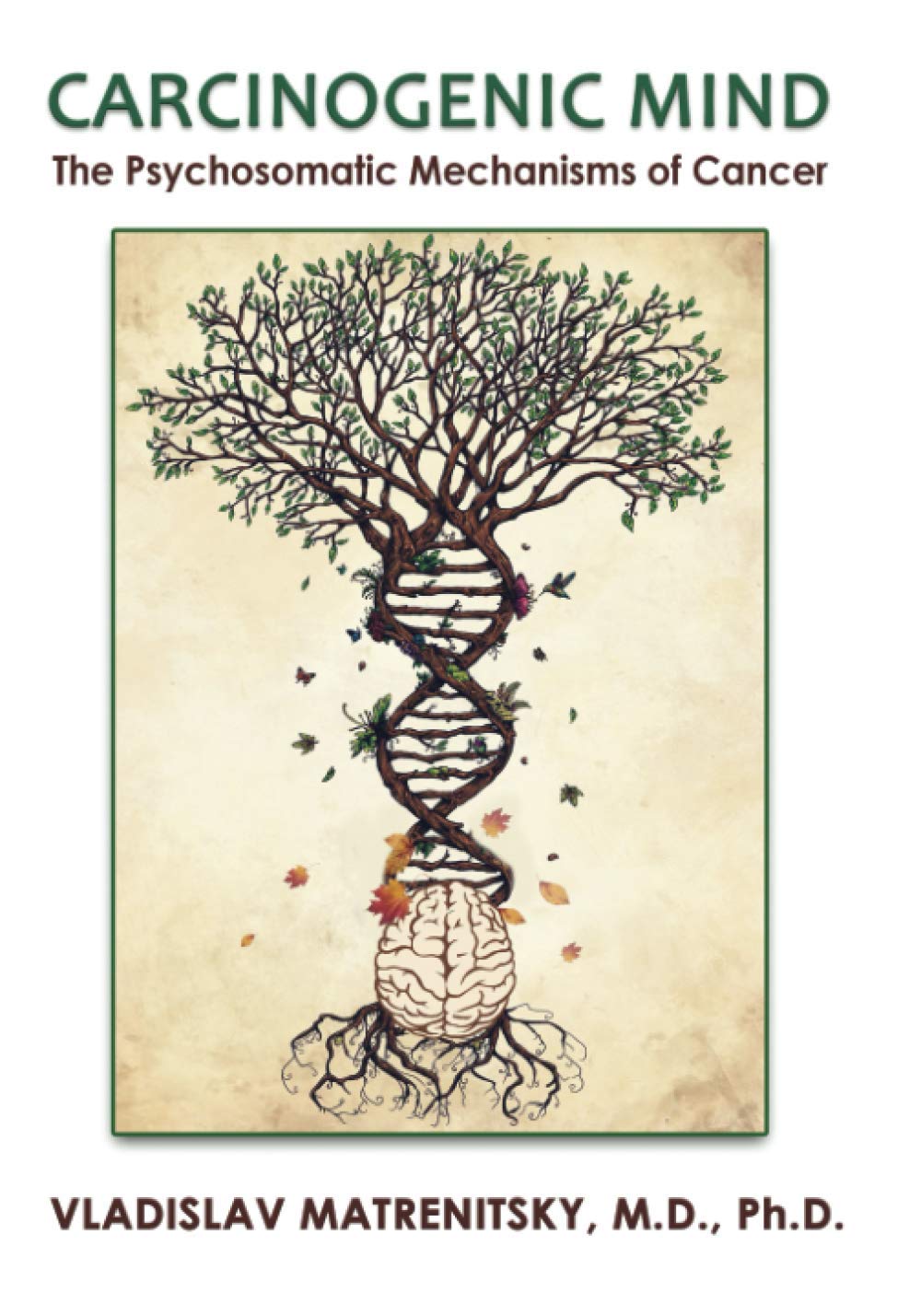 Carcinogenic Mind. The Psychosomatic Mechanisms of Cancer book