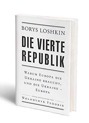 Die vierte Republik. Warum Europa die Ukraine braucht, und die Ukraine Europa Books