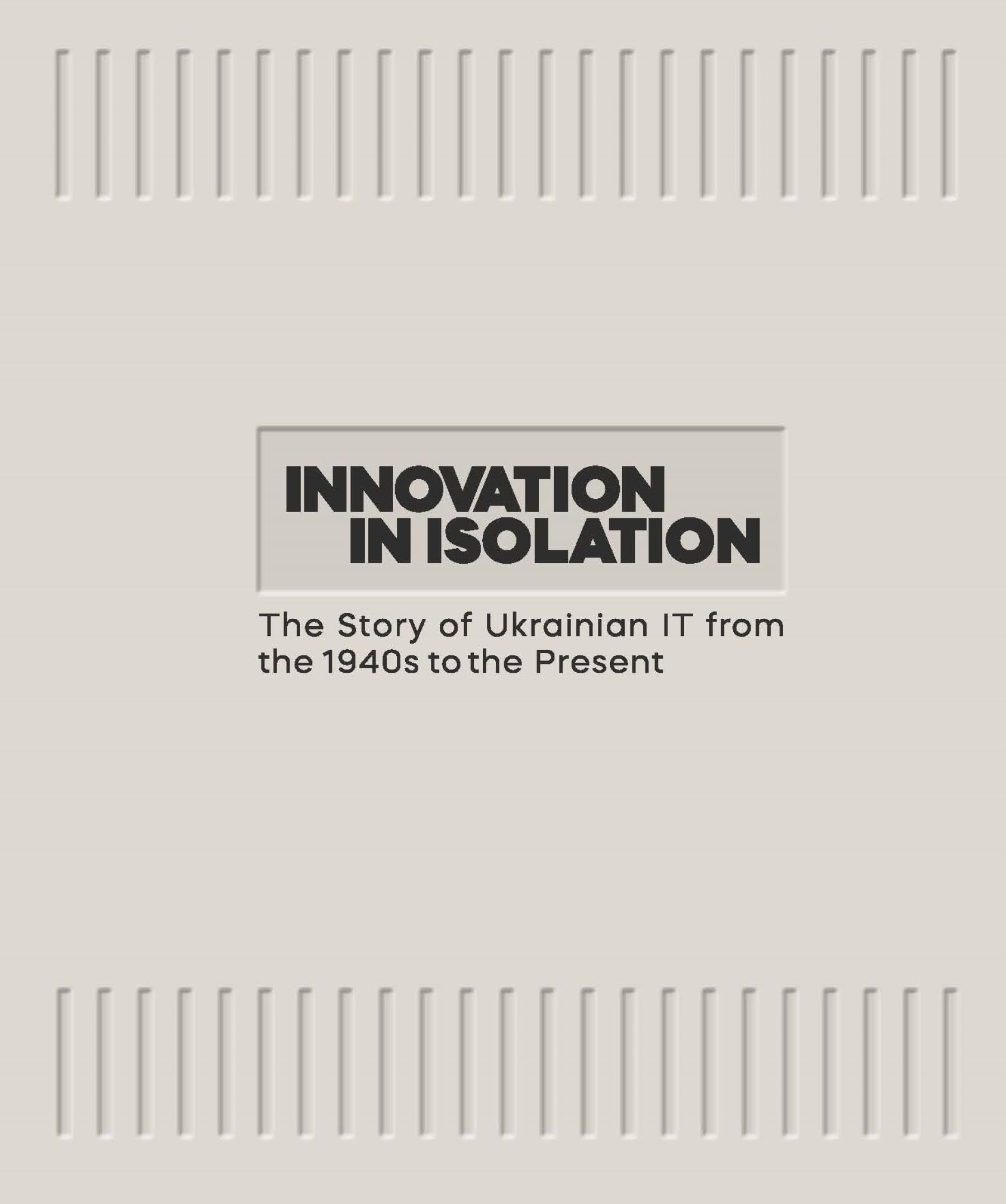 Innovation in Isolation: The Story of Ukrainian It from the 1940s to the Present Business, Finance & Career