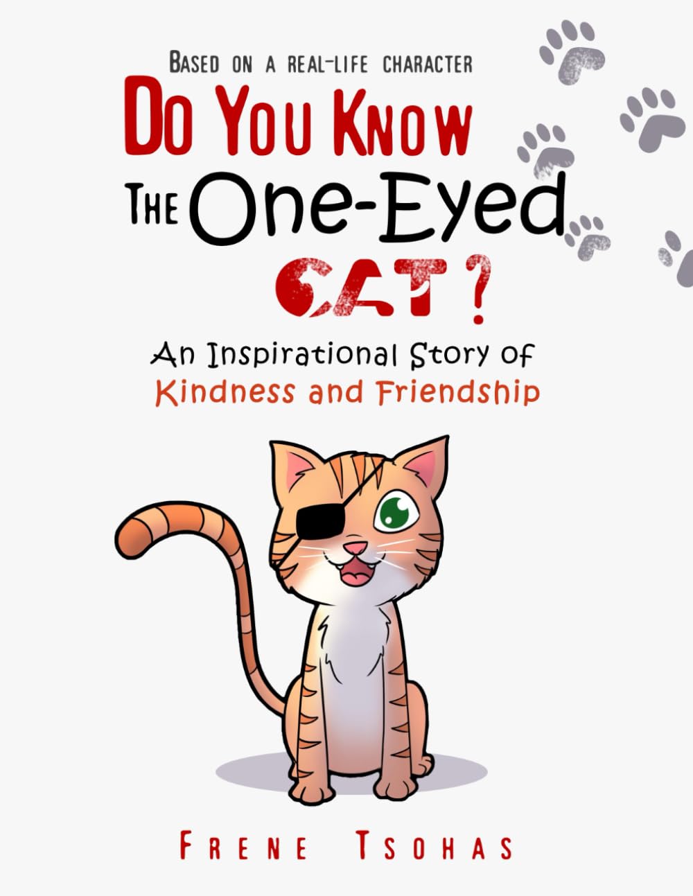 Do You Know The One-Eyed Cat?: Based on a Real-Life Character/ An Inspirational Story of Kindness And Friendship Non-fiction