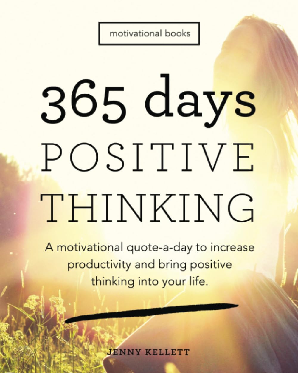 365 Days of Positive Thinking: A motivational quote-a-day to increase productivity and bring positive thinking into your life (Motivational Books, Band 2) Business, Finance & Career