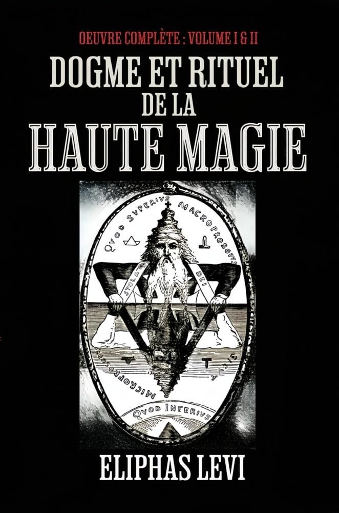 Dogme et rituel de la haute magie Oeuvre Complète : Volume I & II: Résumé des connaissances ésotériques de diverses traditions mystiques, notamment la ... (LES CLASSIQUES DE L'OCCULTE, Band 1) Religion & Esotericism
