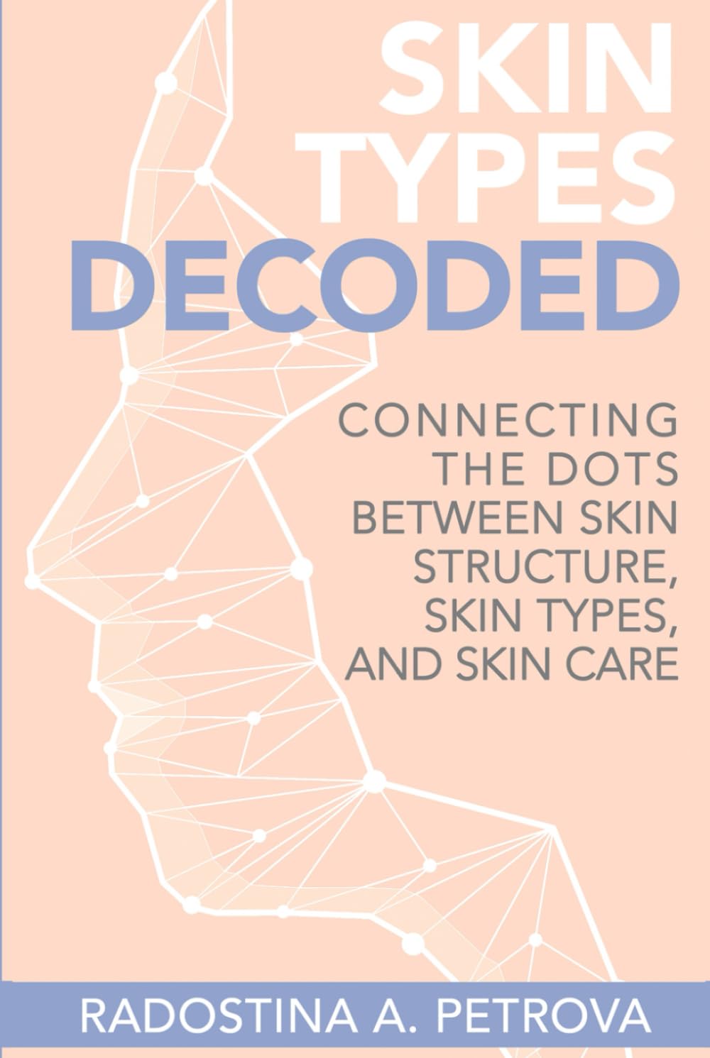 Skin Types Decoded: Connecting the Dots Between Skin Structure, Skin Types, and Skincare book
