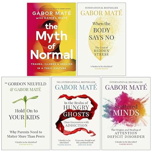 Dr Gabor Maté 5 Books Collection Set (The Myth of Normal, When the Body Says No, Hold on to Your Kids, In the Realm of Hungry Ghosts & Scattered Minds) Books