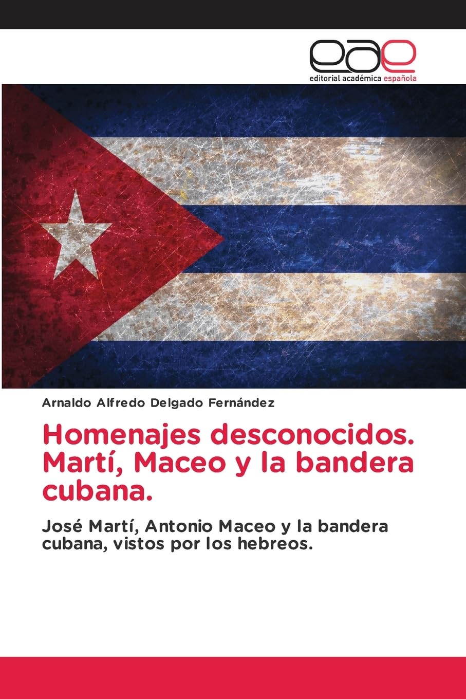 Homenajes desconocidos. Martí, Maceo y la bandera cubana. Politics & History