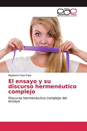 El ensayo y su discurso hermenéutico complejo: Discurso hermenéutico complejo del ensayo Philosophy