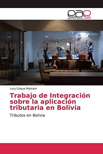 Trabajo de Integración sobre la aplicación tributaria en Bolivia: Tributos en Bolivia Law