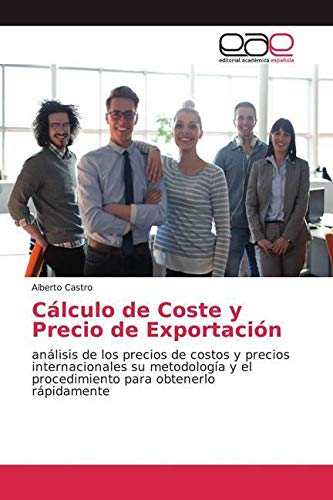Cálculo de Coste y Precio de Exportación: análisis de los precios de costos y precios internacionales su metodología y el procedimiento para obtenerlo rápidamente Law