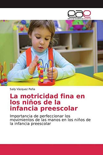 La motricidad fina en los niños de la infancia preescolar: Importancia de perfeccionar los movimientos de las manos en los niños de la infancia preescolar Study Guides