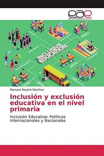 Inclusión y exclusión educativa en el nivel primaria: Inclusión Educativa: Políticas Internacionales y Nacionales Learning & Reference