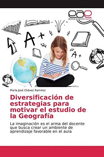 Diversificación de estrategias para motivar el estudio de la Geografía: La imaginación es el arma del docente que busca crear un ambiente de aprendizaje favorable en el aula Learning & Reference