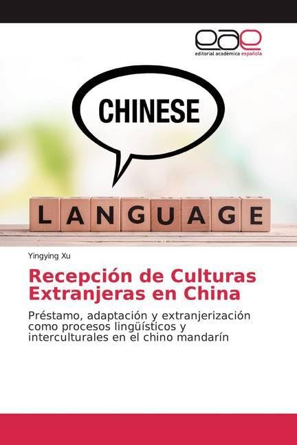 Recepción de Culturas Extranjeras en China: Préstamo, adaptación y extranjerización como procesos lingüísticos y interculturales en el chino mandarín Learning & Reference